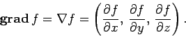 \begin{displaymath}
{\bf grad} f = \nabla f = \left(\frac{\partial f}{\partial ...
...partial f}{\partial y}, \frac{\partial f}{\partial z}\right).
\end{displaymath}