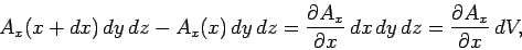 \begin{displaymath}
A_x(x+dx)  dy dz - A_x(x)  dy dz = \frac{\partial A_x}{\partial x} dx dy dz
= \frac{\partial A_x}{\partial x} dV,
\end{displaymath}