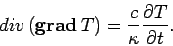 \begin{displaymath}
{\mit div} ({\bf grad} T) = \frac{c}{\kappa} \frac{ \partial T}{\partial t}.
\end{displaymath}