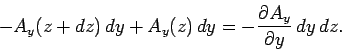\begin{displaymath}
-A_y(z+dz) dy + A_y(z) dy = -\frac{\partial A_y}{\partial y} dy dz.
\end{displaymath}