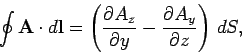 \begin{displaymath}
\oint {\bf A}\cdot d{\bf l} = \left(\frac{\partial A_z}{\partial y}-
\frac{\partial A_y}{\partial z}\right) dS,
\end{displaymath}