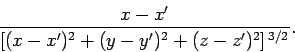 \begin{displaymath}
\frac{x - x'}{[(x-x')^2+(y-y')^2 + (z-z')^2]^{ 3/2}}.
\end{displaymath}
