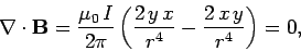 \begin{displaymath}
\nabla\cdot {\bf B} = \frac{\mu_0  I}{2\pi}\left( \frac{2 y x}{r^4}-\frac{2 x y}{r^4}
\right) = 0,
\end{displaymath}