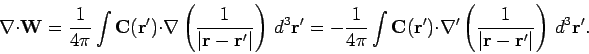 \begin{displaymath}
\nabla\cdot{\bf W} = \frac{1}{4\pi} \int {\bf C}({\bf r'})\c...
...t( \frac{1}{\vert{\bf r} - {\bf r}'\vert}\right) d^3{\bf r}'.
\end{displaymath}