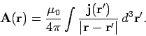 \begin{displaymath}
{\bf A}({\bf r}) = \frac{\mu_0}{4\pi}
\int \frac{{\bf j}({\bf r}')}{\vert{\bf r} - {\bf r}'\vert}
 d^3{\bf r}'.
\end{displaymath}