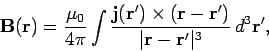 \begin{displaymath}
{\bf B} ({\bf r}) = \frac{\mu_0}{4\pi} \int
\frac{{\bf j}({\...
... r} - {\bf r}')}{\vert{\bf r} - {\bf r}'\vert^3} d^3{\bf r}',
\end{displaymath}