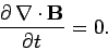 \begin{displaymath}
\frac{\partial  \nabla\cdot{\bf B}}{\partial t} = 0.
\end{displaymath}