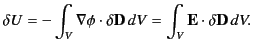 $\displaystyle \delta U = -\int_V\nabla\phi \cdot \delta{\bf D}\,dV = \int_V {\bf E}\cdot \delta {\bf D}\,dV.$