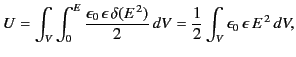 $\displaystyle U = \int_V \int_0^E \frac{\epsilon_0\,\epsilon \,\delta (E^{\,2})}{2}\,dV = \frac{1}{2} \int_V \epsilon_0\,\epsilon\, E^{\,2}\,dV,$