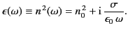 $\displaystyle \epsilon(\omega) \equiv n^{\,2}(\omega) = n_0^{\,2} + {\rm i}\, \frac{\sigma}{\epsilon_0 \,\omega}.$