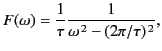 $\displaystyle F(\omega) = \frac{1}{\tau}\frac{1}{\omega^{\,2}-(2\pi/\tau)^{\,2}},$