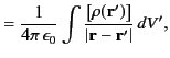 $\displaystyle = \frac{1}{4\pi \,\epsilon_0} \int \frac{\left[\rho({\bf r}')\right]}{\vert{\bf r} - {\bf r}'\vert}\,dV',$