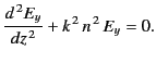 $\displaystyle \frac{d^{\,2} E_y}{d z^{\,2}} + k^{\,2} \,n^{\,2}\,E_y = 0.$