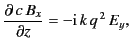 $\displaystyle \frac{\partial\,c \,B_x}{\partial z} = -{\rm i}\,k\,q^{\,2}\,E_y,$