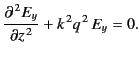 $\displaystyle \frac{\partial^{\,2} E_y}{\partial z^{\,2}} + k^{\,2} q^{\,2}\, E_y = 0.$