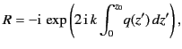 $\displaystyle R = -{\rm i}\,\exp\left(2\,{\rm i}\,k\int_0^{z_0} \!q(z') \,dz'\right),$