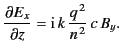 $\displaystyle \frac{\partial E_x}{\partial z} = {\rm i}\,k\,\frac{q^{\,2}}{n^{\,2}} \,c\,B_y.$