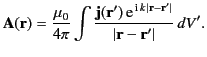 $\displaystyle {\bf A}({\bf r}) =\frac{\mu_0}{4\pi} \int \frac{{\bf j}({\bf r}')...
...^{\,{\rm i}\,k\,\vert{\bf r}-{\bf r}'\vert}}{\vert{\bf r}-{\bf r}'\vert}\, dV'.$