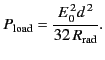 $\displaystyle P_{\rm load} = \frac{E_0^{\,2} d^{\,2}}{32\, R_{\rm rad}}.$