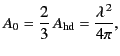 $\displaystyle A_0 = \frac{2}{3}\, A_{\rm hd} = \frac{\lambda^{\,2}}{4\pi},$