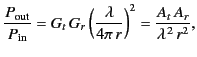 $\displaystyle \frac{P_{\rm out}}{P_{\rm in}} = G_t\, G_r \left(\frac{\lambda}{4\pi \,r}\right)^2 = \frac{A_t\, A_r}{\lambda^{\,2} \,r^2},$