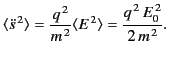 $\displaystyle \langle \ddot{s}^{\,2}\rangle = \frac{q^{\,2}}{m^{\,2}} \langle E^{\,2}\rangle = \frac{q^{\,2}\, E_0^{\,2}}{2\,m^{\,2}}.$
