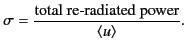 $\displaystyle \sigma = \frac{\mbox{total re-radiated power}}{\langle u \rangle}.$