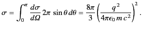 $\displaystyle \sigma = \int_0^\pi \frac{d\sigma}{d {\mit \Omega}}\, 2\pi\,\sin\...
...a = \frac{8\pi}{3}\left( \frac{q^{\,2}}{4\pi\epsilon_0 \,m \,c^{\,2}}\right)^2.$