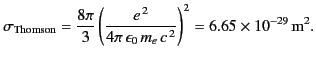 $\displaystyle \sigma_{\rm Thomson} = \frac{8\pi}{3}\left( \frac{e^{\,2}}{4\pi\,\epsilon_0 \,m_e\, c^{\,2}}\right)^2 = 6.65\times 10^{-29}\,{\rm m}^2.$
