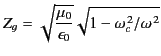 $\displaystyle Z_g = \sqrt{\frac{\mu_0}{\epsilon_0}} \sqrt{1-\omega_c^{\,2}/\omega^{\,2}}$