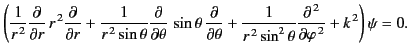 $\displaystyle \left(\frac{1}{r^{\,2}}\frac{\partial}{\partial r}\,r^{\,2} \frac...
...^2\theta}\frac{\partial^{\,2} }{\partial \varphi^{\,2}}+k^{\,2}\right)\psi = 0.$