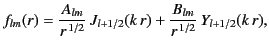 $\displaystyle f_{lm}(r) = \frac{A_{lm}}{r^{\,1/2}}\,J_{l+1/2}(k\,r) + \frac{B_{lm}}{r^{\,1/2}} \,Y_{l+1/2}(k\,r),$