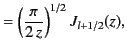 $\displaystyle = \left(\frac{\pi}{2 \,z}\right)^{1/2} J_{l+1/2}(z),$