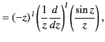 $\displaystyle = (-z)^{\,l} \left(\frac{1}{z}\frac{d}{dz}\right)^l \left(\frac{\sin z}{z}\right),$