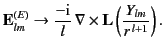$\displaystyle {\bf E}_{lm}^{(E)} \rightarrow \frac{-{\rm i}}{l}\,\nabla\times {\bf L} \left(\frac{Y_{lm}}{r^{\,l+1}}\right).$