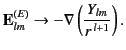 $\displaystyle {\bf E}_{lm}^{(E)} \rightarrow -\nabla\left(\frac{Y_{lm}}{r^{\,l+1}}\right).$