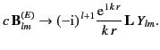$\displaystyle c\,{\bf B}_{lm}^{(E)} \rightarrow (-{\rm i})^{\,l+1} \frac{{\rm e}^{\,{\rm i}\,k\,r}} {k\,r}\, {\bf L} \,Y_{lm}.$