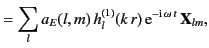 $\displaystyle = \sum_l a_E(l,m) \, h_l^{(1)}(k\,r)\,{\rm e}^{-{\rm i}{ \,\omega \,t}}\,{\bf X}_{lm},$