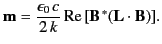 $\displaystyle {\bf m} = \frac{\epsilon_0 \,c}{2\,k} \,{\rm Re}\,[{\bf B}^{\,\ast}({\bf L}\cdot {\bf B})].$