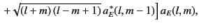 $\displaystyle \left.+ \sqrt{(l+m)\,(l-m+1)} \,a_E^{\,\ast}(l,m-1)\right]a_E(l,m),$