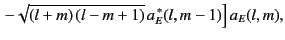 $\displaystyle \left. - \sqrt{(l+m)\,(l-m+1)} \,a_E^{\,\ast}(l,m-1)\right]a_E(l,m),$
