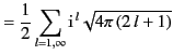 $\displaystyle = \frac{1}{2}\sum_{l=1,\infty} {\rm i}^{\,l}\sqrt{4\pi\,(2\,l+1)}$