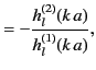 $\displaystyle = -\frac{h^{(2)}_l(k\,a)}{h^{(1)}_l(k\,a)},$