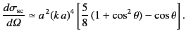 $\displaystyle \frac{d\sigma_{\rm sc}}{d{\mit \Omega}} \simeq a^{\,2} (k\,a)^4\left[ \frac{5}{8}\, (1+\cos^2\theta) -\cos\theta\right].$