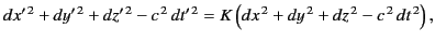 $\displaystyle dx'^{\,2} + dy'^{\,2} + dz'^{\,2} -c^{\,2}\, dt'^{\,2} = K\left(dx^{\,2} + dy^{\,2} + dz^{\,2} -c^{\,2}\, dt^{\,2}\right),$