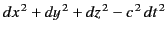 $ dx^{\,2} + dy^{\,2} + dz^{\,2} -c^{\,2} \,dt^{\,2}$