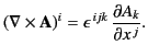 $\displaystyle (\nabla\times{\bf A})^i = \epsilon^{\,ijk} \,\frac{\partial A_k}{\partial x^{\,j}}.$