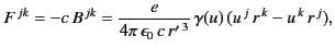$\displaystyle F^{\,jk} = -c\,B^{\,jk}= \frac{e}{4\pi\,\epsilon_0\,c\,{r'}^{\,3}}\,\gamma(u)\,(u^{\,j}\, r^{\,k}-u^{\,k}\, r^{\,j}),$