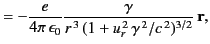 $\displaystyle = - \frac{e}{4\pi\,\epsilon_0} \frac{\gamma}{r^{\,3}\, (1+ u_r^{\,2}\, \gamma^{\,2}/c^{\,2})^{3/2}}\,{\bf r},$