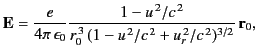 $\displaystyle {\bf E} = \frac{e}{4\pi\,\epsilon_0} \frac{1-u^{\,2}/c^{\,2}}{r_0^{\,3}\,(1-u^{\,2}/c^{\,2} + u_r^{\,2}/c^{\,2})^{3/2}}\,{\bf r}_0,$